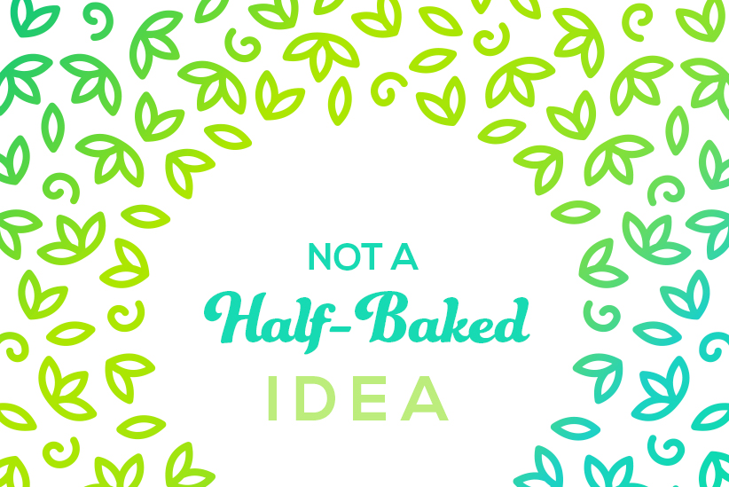 Not a Half-Baked Idea