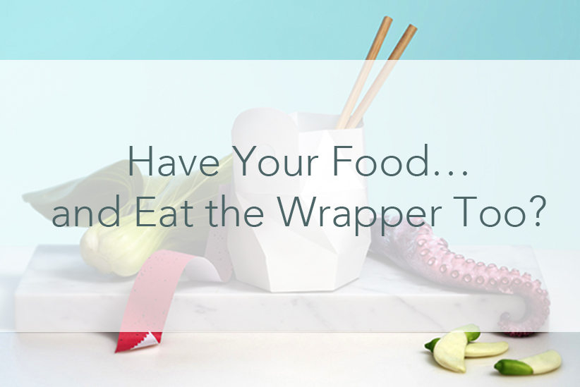 Have Your Food… and Eat the Wrapper Too?