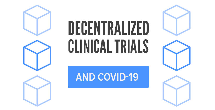 Decentralized Clinical Trials during COVID-19