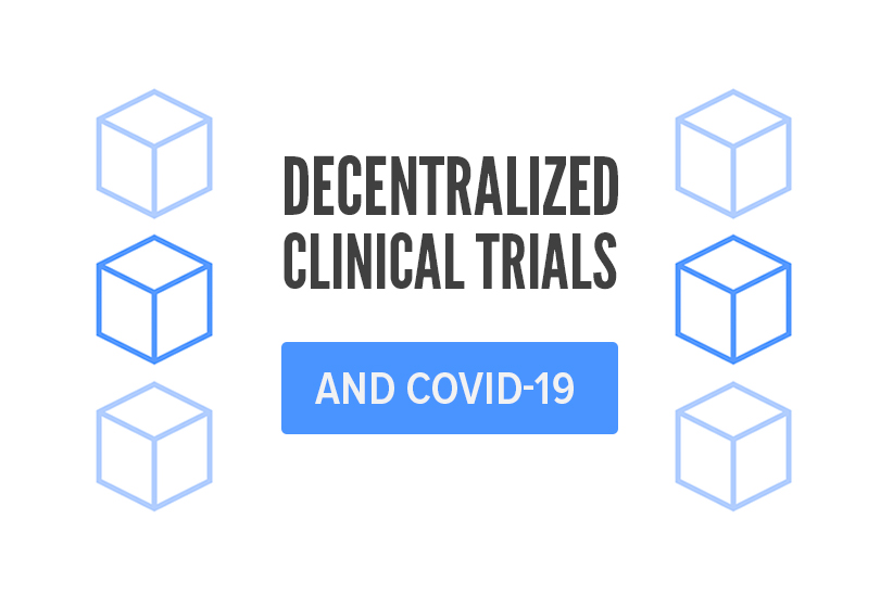 Decentralized Clinical Trials during COVID-19