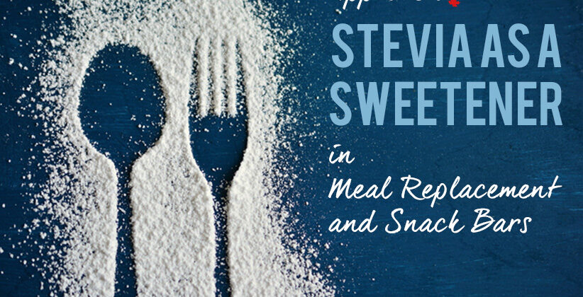 Source paves the way for recent Health Canada approval for Stevia as a Sweetener in Meal Replacement and Snack Bars!