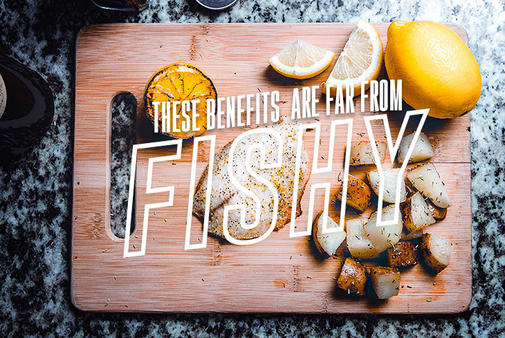 These benefits are far from fishy!