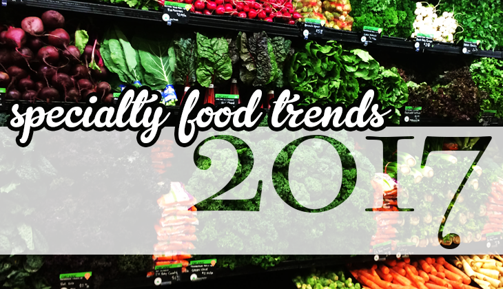 Top 10 Specialty Food Trends for 2017