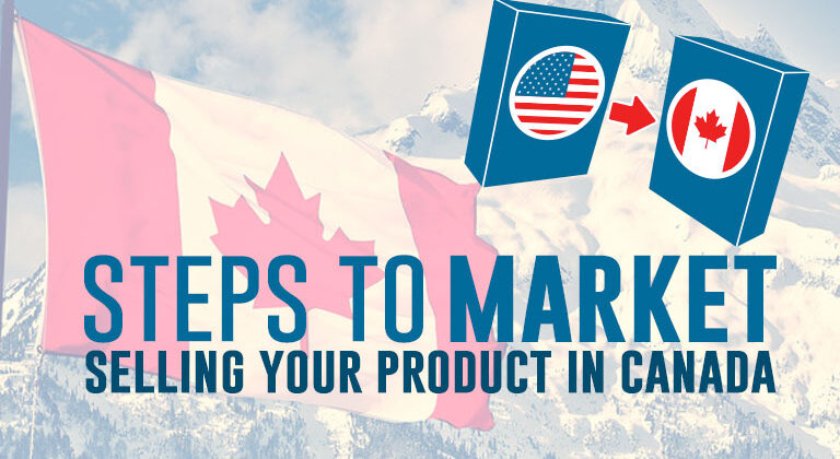 The Steps to Market : Selling your your product in Canada