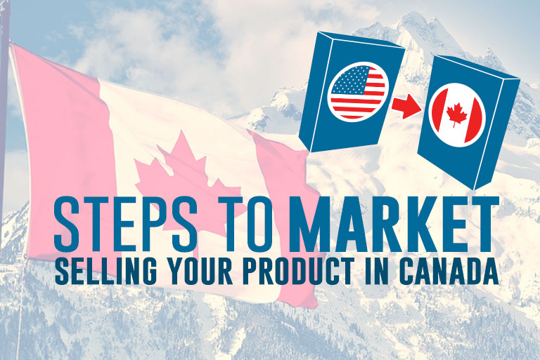 The Steps to Market : Selling your your product in Canada