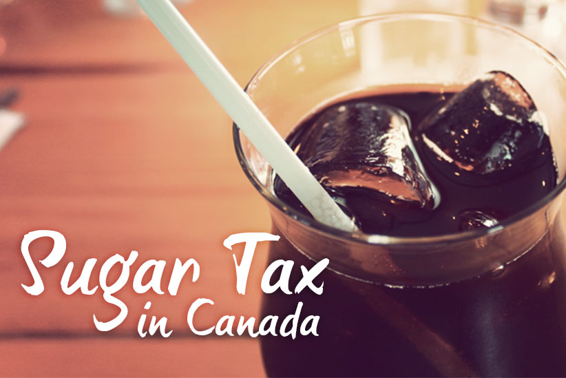 Sugar Tax in Canada – Sweet or not so sweet idea?