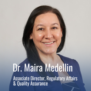 Dr. Mira Medellin - Associate Director, Regulatory Affairs & Quality Assurance