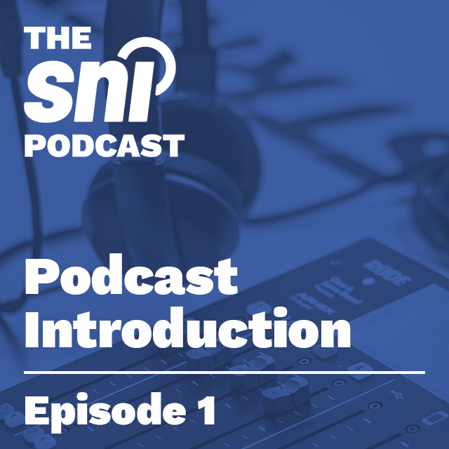 The SNI Podcast: Podcast Introduction - Episode 1