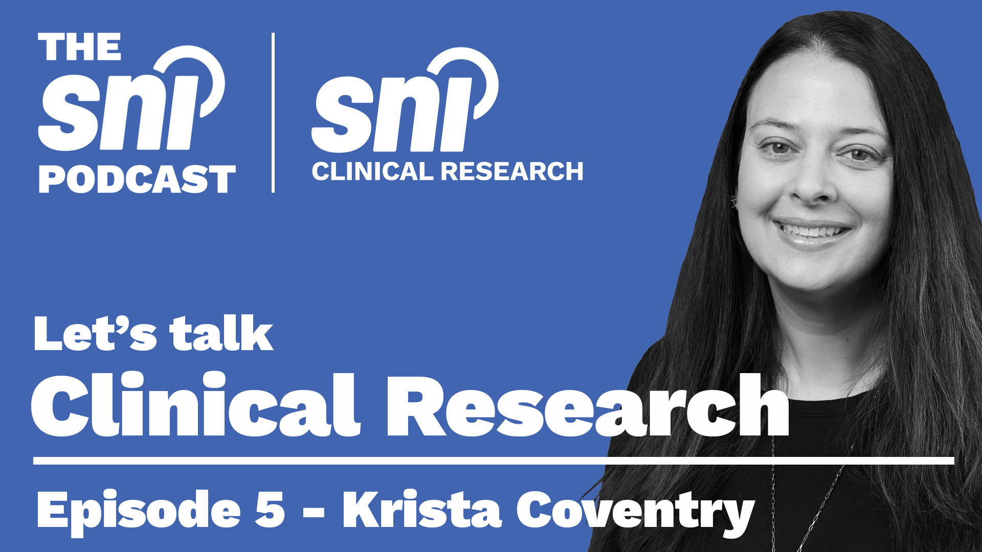 THE SNI PODCAST Ep. 5: Let’s Talk Clinical Research with Krista Coventry