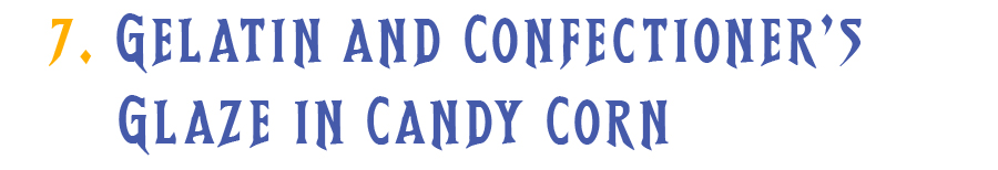 7. Gelatin and Confectioner’s Glaze in Candy Corn