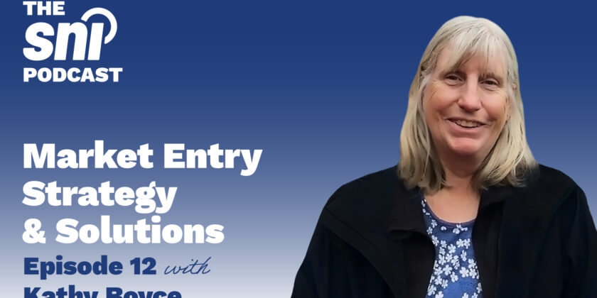 The SNI Podcast Ep. 12 | Industry Spotlight: Boyce Strategic Consulting – Market Entry Strategy & Solutions with Kathy Boyce